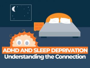 Understanding the Connection Between ADHD and Sleep Deprivation