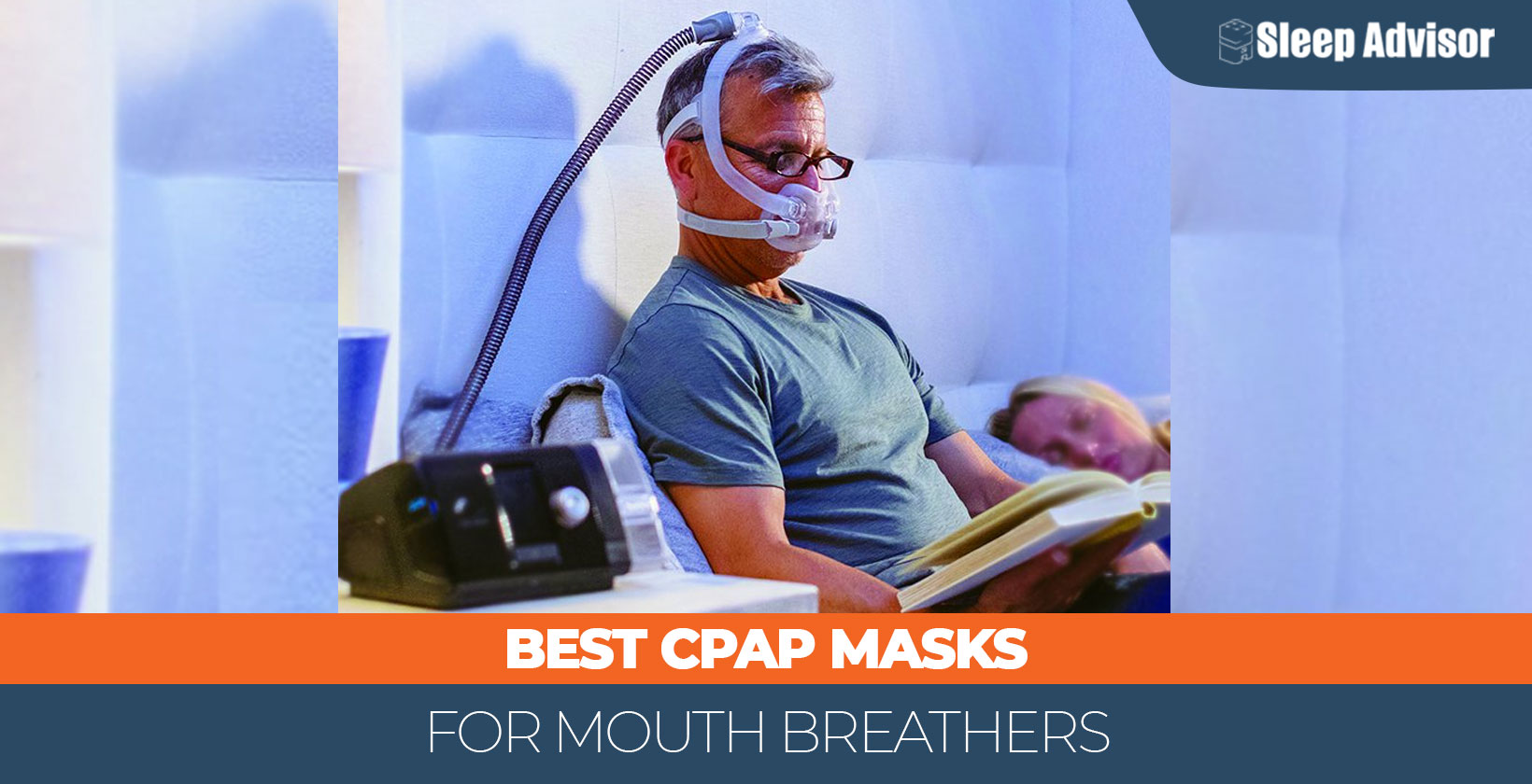 The 4 Best CPAP Masks for Mouth Breathers for 2024 - Sleep Advisor